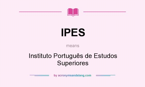 What does IPES mean? It stands for Instituto Português de Estudos Superiores