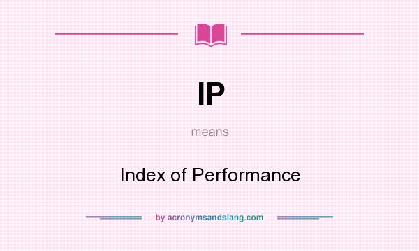 What does IP mean? It stands for Index of Performance