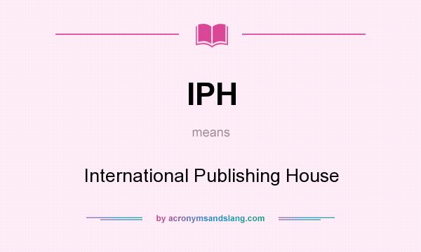 What does IPH mean? It stands for International Publishing House