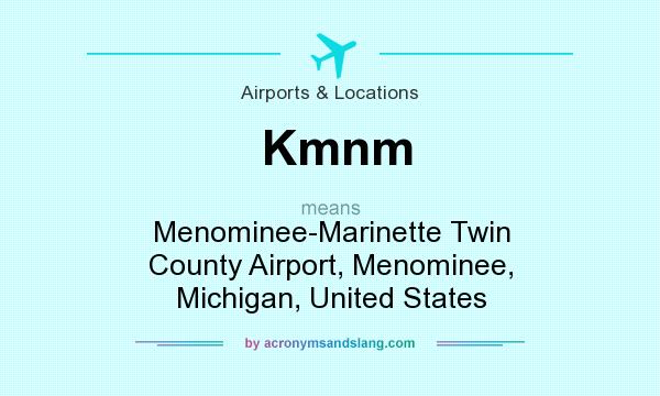 What does Kmnm mean? It stands for Menominee-Marinette Twin County Airport, Menominee, Michigan, United States