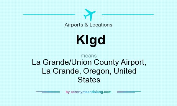What does Klgd mean? It stands for La Grande/Union County Airport, La Grande, Oregon, United States