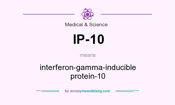 What does IP-10 mean? It stands for interferon-gamma-inducible protein-10