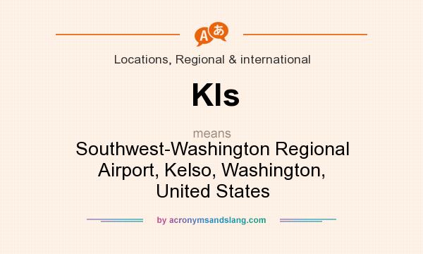 What does Kls mean? It stands for Southwest-Washington Regional Airport, Kelso, Washington, United States