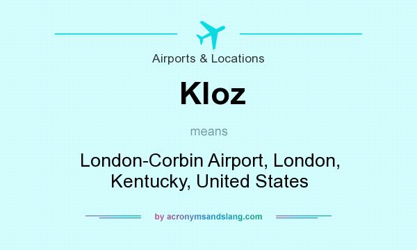 What does Kloz mean? It stands for London-Corbin Airport, London, Kentucky, United States