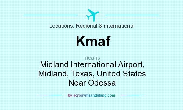 What does Kmaf mean? It stands for Midland International Airport, Midland, Texas, United States Near Odessa