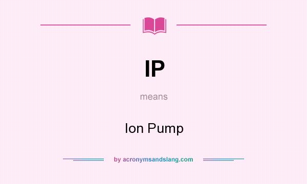 What does IP mean? It stands for Ion Pump