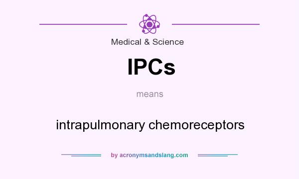 What does IPCs mean? It stands for intrapulmonary chemoreceptors