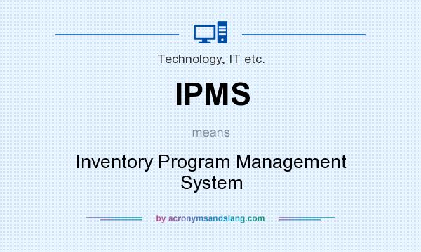 What does IPMS mean? It stands for Inventory Program Management System
