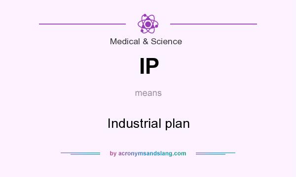 What does IP mean? It stands for Industrial plan