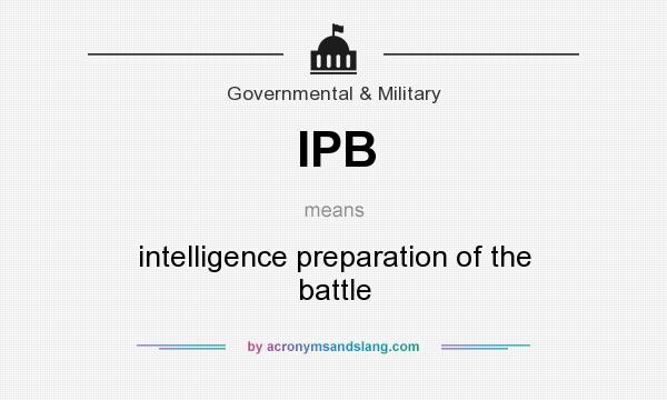 What does IPB mean? It stands for intelligence preparation of the battle