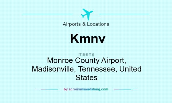 What does Kmnv mean? It stands for Monroe County Airport, Madisonville, Tennessee, United States