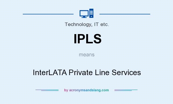 What does IPLS mean? It stands for InterLATA Private Line Services