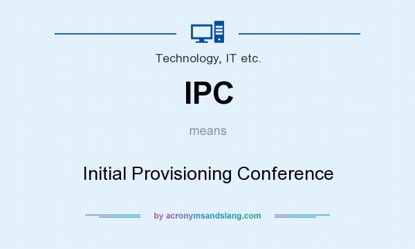 What does IPC mean? It stands for Initial Provisioning Conference