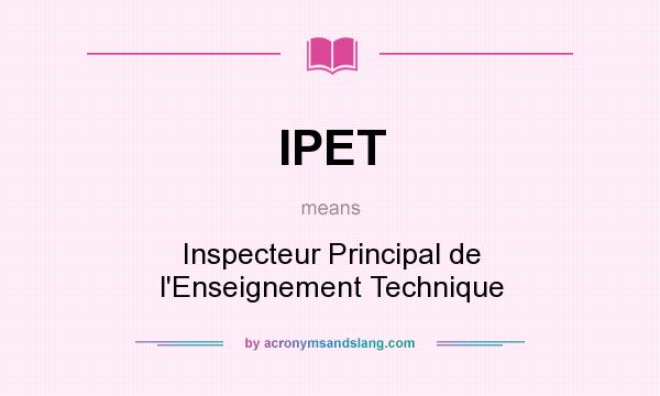 What does IPET mean? It stands for Inspecteur Principal de l`Enseignement Technique