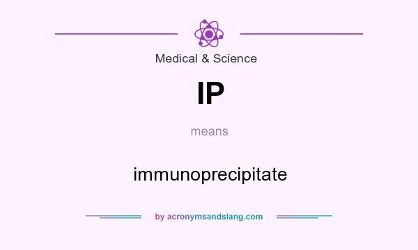 What does IP mean? It stands for immunoprecipitate