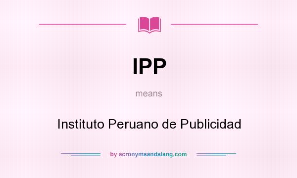 What does IPP mean? It stands for Instituto Peruano de Publicidad