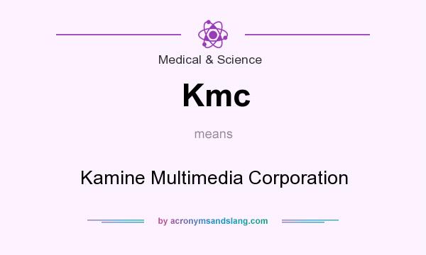 What does Kmc mean? It stands for Kamine Multimedia Corporation