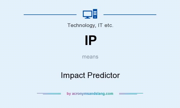 What does IP mean? It stands for Impact Predictor