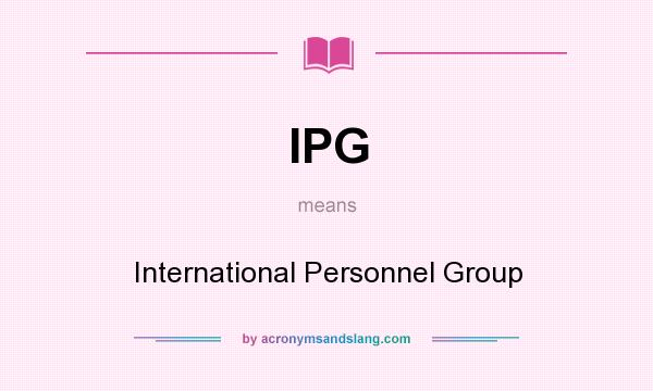 What does IPG mean? It stands for International Personnel Group