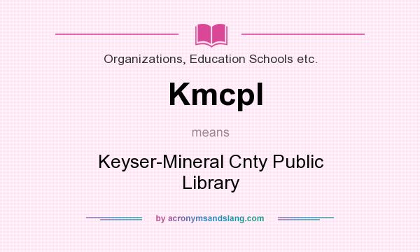 What does Kmcpl mean? It stands for Keyser-Mineral Cnty Public Library