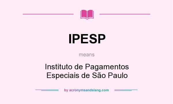 What does IPESP mean? It stands for Instituto de Pagamentos Especiais de São Paulo