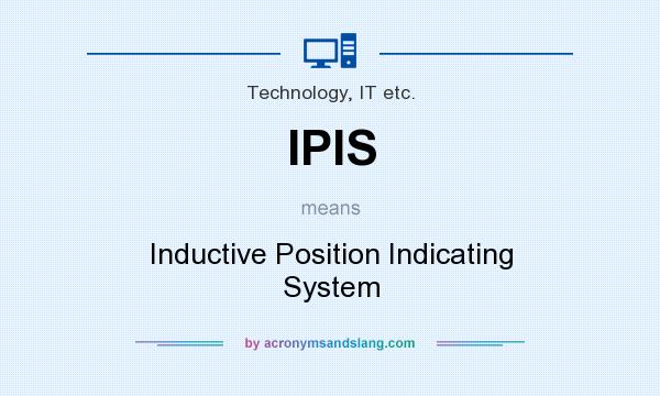 What does IPIS mean? It stands for Inductive Position Indicating System