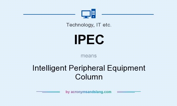 What does IPEC mean? It stands for Intelligent Peripheral Equipment Column