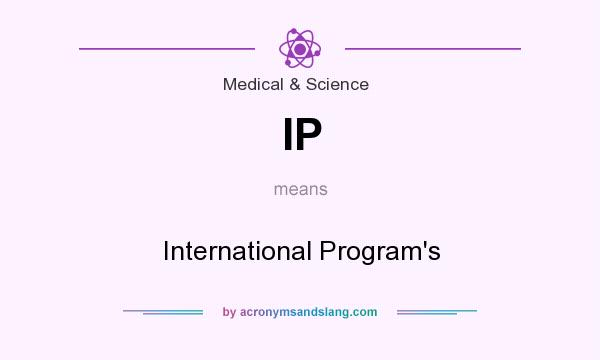What does IP mean? It stands for International Program`s