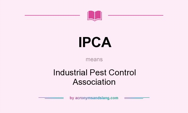 What does IPCA mean? It stands for Industrial Pest Control Association