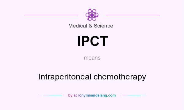 What does IPCT mean? It stands for Intraperitoneal chemotherapy