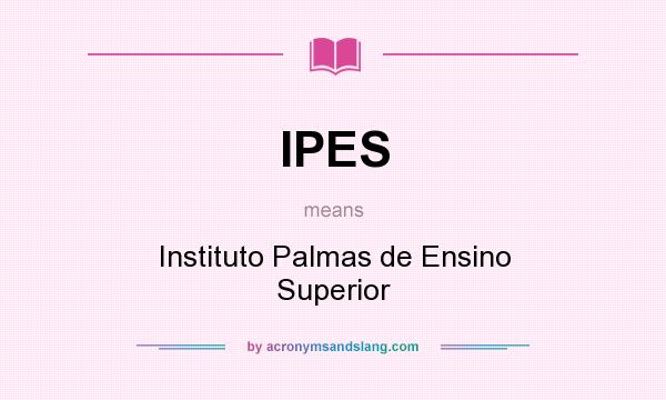 What does IPES mean? It stands for Instituto Palmas de Ensino Superior