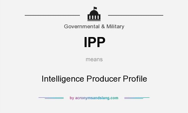 What does IPP mean? It stands for Intelligence Producer Profile