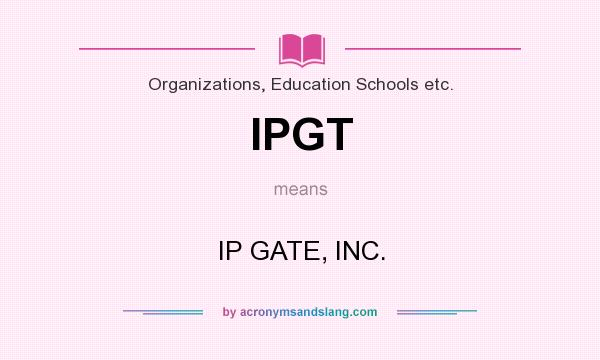 What does IPGT mean? It stands for IP GATE, INC.