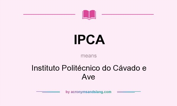 What does IPCA mean? It stands for Instituto Politécnico do Cávado e Ave