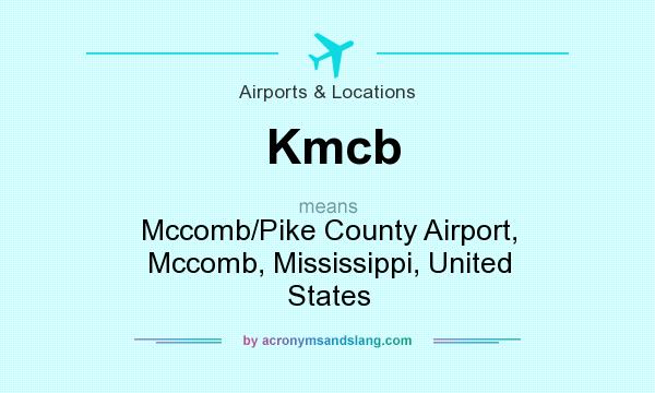 What does Kmcb mean? It stands for Mccomb/Pike County Airport, Mccomb, Mississippi, United States