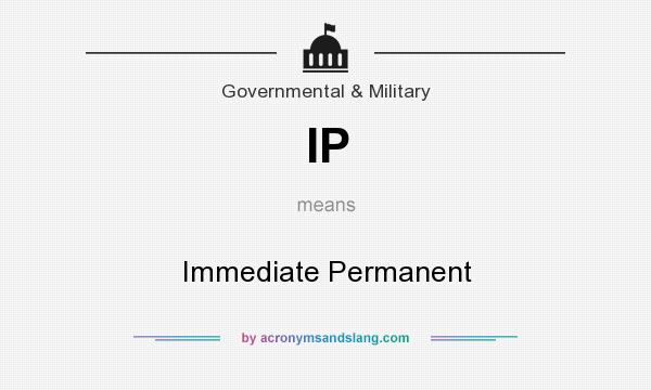 What does IP mean? It stands for Immediate Permanent