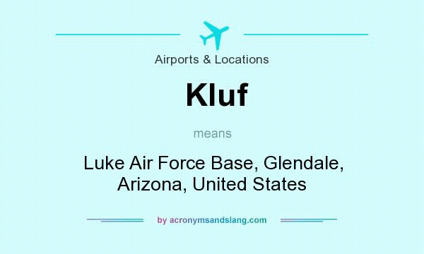 What does Kluf mean? It stands for Luke Air Force Base, Glendale, Arizona, United States