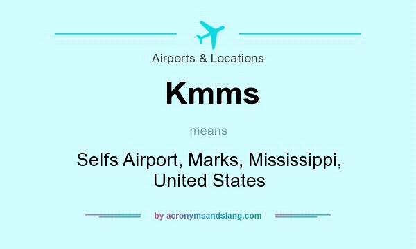 What does Kmms mean? It stands for Selfs Airport, Marks, Mississippi, United States