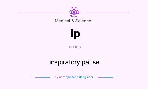 What does ip mean? It stands for inspiratory pause