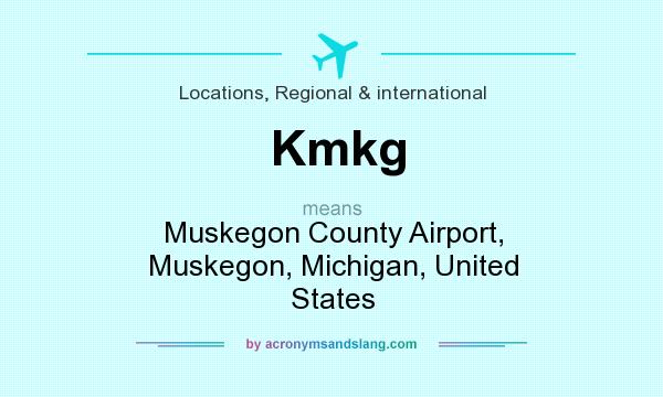 What does Kmkg mean? It stands for Muskegon County Airport, Muskegon, Michigan, United States