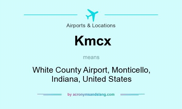 What does Kmcx mean? It stands for White County Airport, Monticello, Indiana, United States
