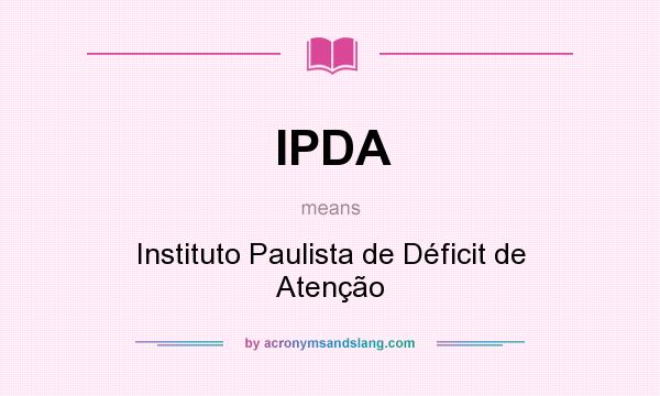 What does IPDA mean? It stands for Instituto Paulista de Déficit de Atenção