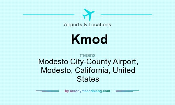 What does Kmod mean? It stands for Modesto City-County Airport, Modesto, California, United States