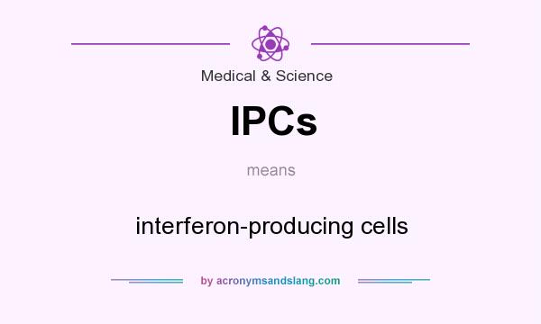 What does IPCs mean? It stands for interferon-producing cells