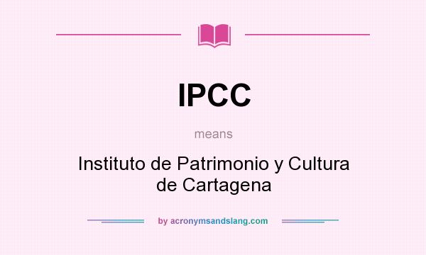 What does IPCC mean? It stands for Instituto de Patrimonio y Cultura de Cartagena