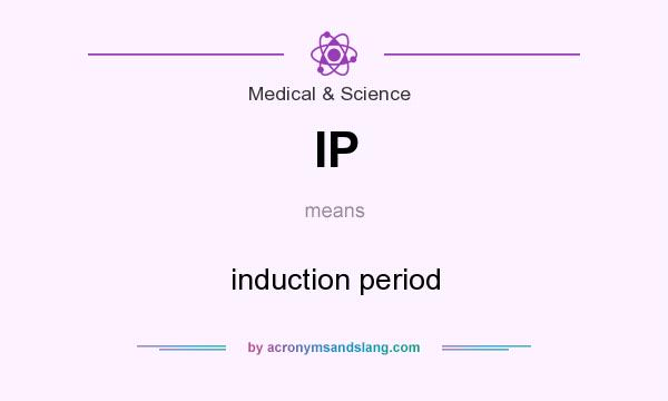 What does IP mean? It stands for induction period