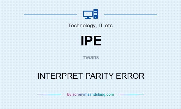 What does IPE mean? It stands for INTERPRET PARITY ERROR