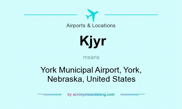 What does Kjyr mean? It stands for York Municipal Airport, York, Nebraska, United States