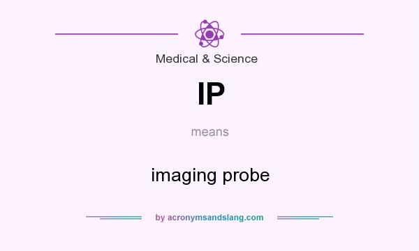 What does IP mean? It stands for imaging probe