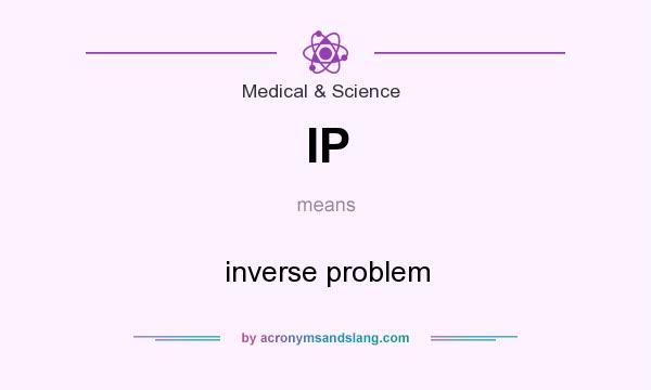 What does IP mean? It stands for inverse problem